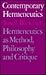 Contemporary Hermeneutics: Hermeneutics as Method, Philosophy and Critique