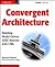 Convergent Architecture: Building Model-Driven J2EE Systems with UML (OMG)
