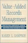 Value-Added Records Management: Protecting Corporate Assets and Reducing Business Risks Value-Added Records Management: Protecting Corporate Assets and Reducing Business Risks