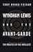 Wyndham Lewis and the Avant-Garde: The Politics of the Intellect