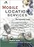 Mobile Location Services: The Definitive Guide