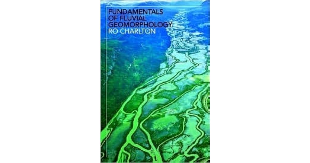 Fundamentals of Fluvial Geomorphology by Ro Charlton