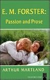 E. M. Forster: Passion and Prose E. M. Forster: Passion and Prose