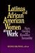 Latinas and African American Women at Work: Race, Gender, and Economic Inequality