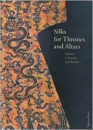 Silks for Thrones and Altars: Chinese Costumes and Textiles (Paperback)