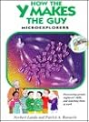 How the Y Makes the Guy: Microexplorers: A Guided Tour Through the Marvels of Inheritance and Growth (Microexplorers Series) How the Y Makes the Guy: Microexplorers: A Guided Tour Through the Marvels of Inheritance and Growth (Microexplorers Series)