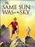 The Same Sun was in the Sky by Denise Webb