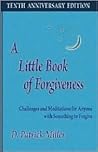 A Little Book of Forgiveness: Challenges and Meditations for Anyone With Something to Forgive