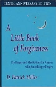 A Little Book of Forgiveness: Challenges and Meditations for Anyone With Something to Forgive (Hardcover)