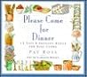 Please Come for Dinner: 12 Easy & Elegant Menus for Busy Cooks Please Come for Dinner: 12 Easy & Elegant Menus for Busy Cooks
