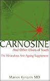 Carnosine: And Other Elixirs of Youth : The Miraculous Anti-Ageing Supplement Carnosine: And Other Elixirs of Youth : The Miraculous Anti-Ageing Supplement