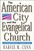 The American City and the Evangelical Church by Harvie M. Conn