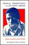 Critical Perspective on Ayi Kwei Armah (Critical Perspectives)