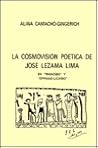 LA Cosmovision Poetica De Jose Lezama Lima En "Paradiso" Y "Oppiano Licario" (Coleccion Polymita) (Spanish and English Edition)