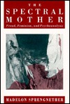 The Spectral Mother: Freud, Feminism, and Psychoanalysis (Paperback)