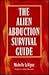 The Alien Abduction Survival Guide: How to Cope with Your ET Experience