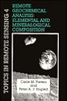 Remote Geochemical Analysis: Elemental and Mineralogical Composition (Topics in Remote Sensing, Series Number 4) Remote Geochemical Analysis: Elemental and Mineralogical Composition (Topics in Remote Sensing, Series Number 4)