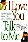 I Love You Talk to Me: How Couples Grow Close and Stay Close I Love You Talk to Me: How Couples Grow Close and Stay Close