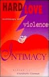 Hard Love: Writings on Violence & Intimacy