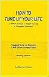 How to Tune Up Your Life: Minor Tuneup, Major Tuneup, Complete Overhaul : Magical Tools to Smooth Life's Often Bumpy Road How to Tune Up Your Life: Minor Tuneup, Major Tuneup, Complete Overhaul : Magical Tools to Smooth Life's Often Bumpy Road