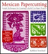 Mexican Papercutting: Simple Techniques for Creating Colorful Cut-Paper Projects (Paperback)