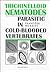 Trichinelloid Nematodes: Parasitic in Cold-Blooded Vertebrates