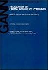 Regulation of Human Cancer by Cytokines: Present Status and Future Prospects (GANN MONOGRAPH ON CANCER RESEARCH)