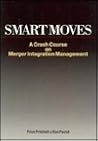 Smart Moves: A Crash Course on Merger Integration Management Smart Moves: A Crash Course on Merger Integration Management