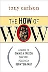 The How of WOW: A Guide to Giving a Speech That Will Positively Blow 'Em Away