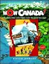 Wow Canada!: Exploring This Land from Coast to Coast to Coast