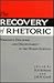 The Recovery of Rhetoric: Persuasive Discourse and Disciplinarity in the Human Sciences (Knowledge : Disciplinarity and Beyond)
