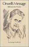 Orwell's Message: 1984 & the Present Orwell's Message: 1984 & the Present