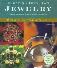 Creating Your Own Jewelry: Taking Inspiration from Museum Masterpieces - 35 Surprisingly Simple Projects (Paperback)