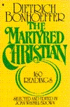 The Martyred Christian: One Hundred and Sixty Readings from Dietrich Bonhoeffer