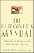 The Caregiver's Manual: A G...