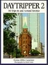 DayTripper 2: 50 trips In and Around Toronto