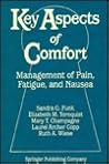 Key Aspects of Comfort: Management of Pain, Fatigue, and Nausea (Disseminating Nursing Research) Key Aspects of Comfort: Management of Pain, Fatigue, and Nausea (Disseminating Nursing Research)