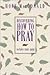 Discovering How to Pray