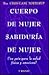 Cuerpo de mujer, sabiduría de mujer: Una guía para la salud física y emocional