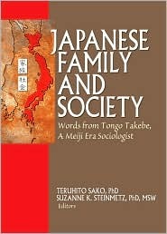 Japanese Family and Society: Words from Tongo Takebe, A Meiji Era Sociologist (Haworth Series in Marriage & Family Studies)
