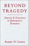 Beyond Tragedy: Structure and Experience in Shakespeare's Romances