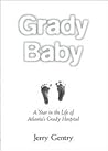 Grady Baby: A Year in the Life of Atlanta's Grady Hospital Grady Baby: A Year in the Life of Atlanta's Grady Hospital