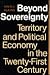 Beyond Sovereignty: Territory and Political Economy in the Twenty-First Century
