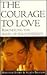 The Courage to Love: Rekind...