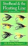 Steelhead & the Floating Line: A Meditation [Fly Fishing Techniques]
