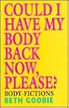 Could I Have My Body Back Now, Please: Body Fictions