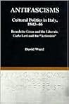 Antifascisms Cultural Politics in Italy, 1943-46
