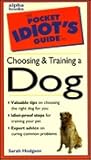 Pocket Idiot's Guide to Choosing and Training a Dog Pocket Idiot's Guide to Choosing and Training a Dog