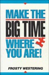 Make the Big Time Where You Are (Paperback)
