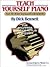 Teach Yourself Piano (And All Other Keyboard Instruments): For Beginners Who Want to Play Immediately